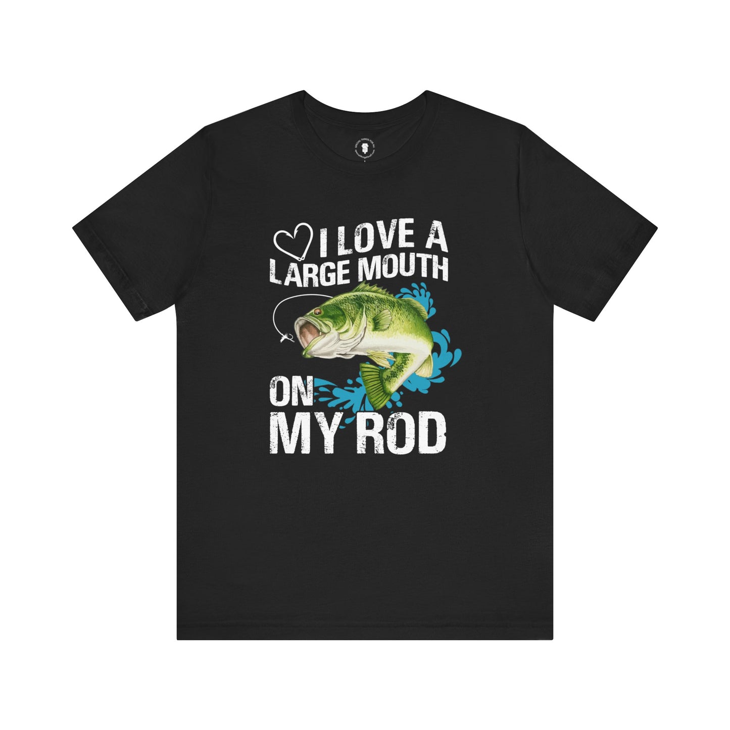 I Love A Large Mouth On My Rod Funny Fishing T-Shirt