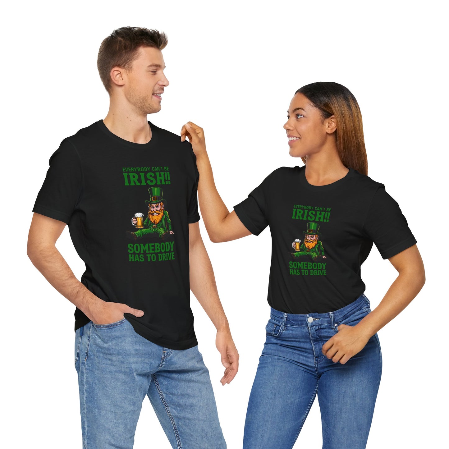 Everybody Can't Be Irish Somebody Has To Drive Funny St. Patrick's Day Irish T-Shirt