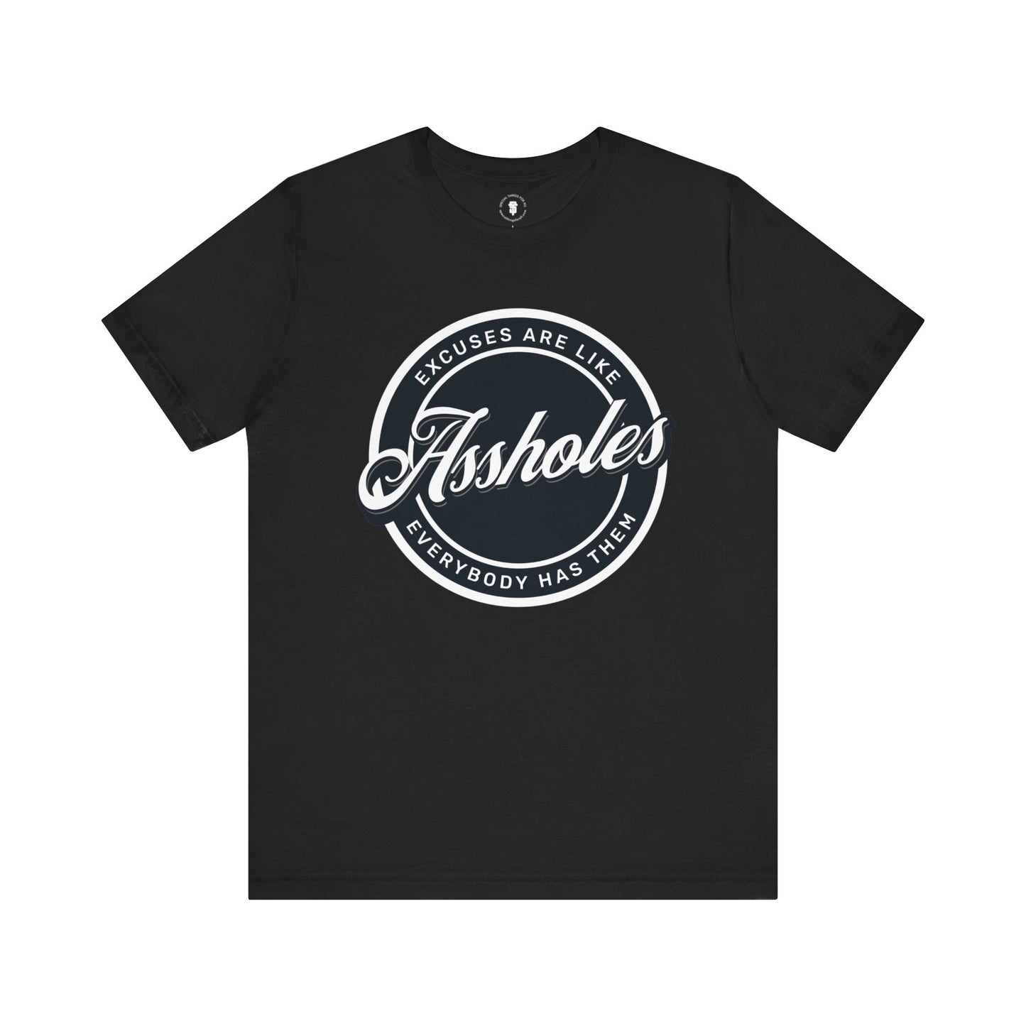 Excuses Are Like Assholes T-Shirt