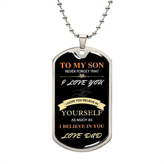 To My Son - I Believe In You Dog Tag - Love Dad (Engraving option on next Page)