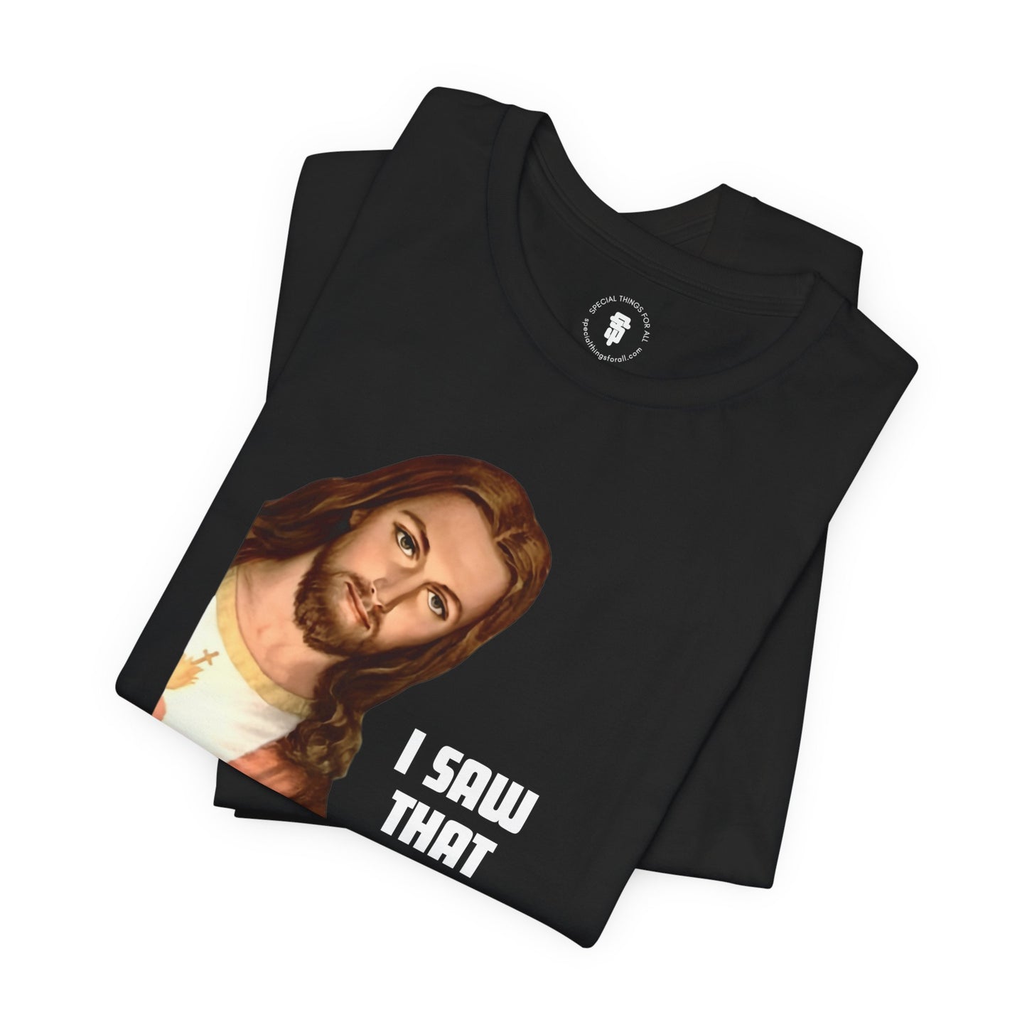 Jesus I Saw That T-shirt
