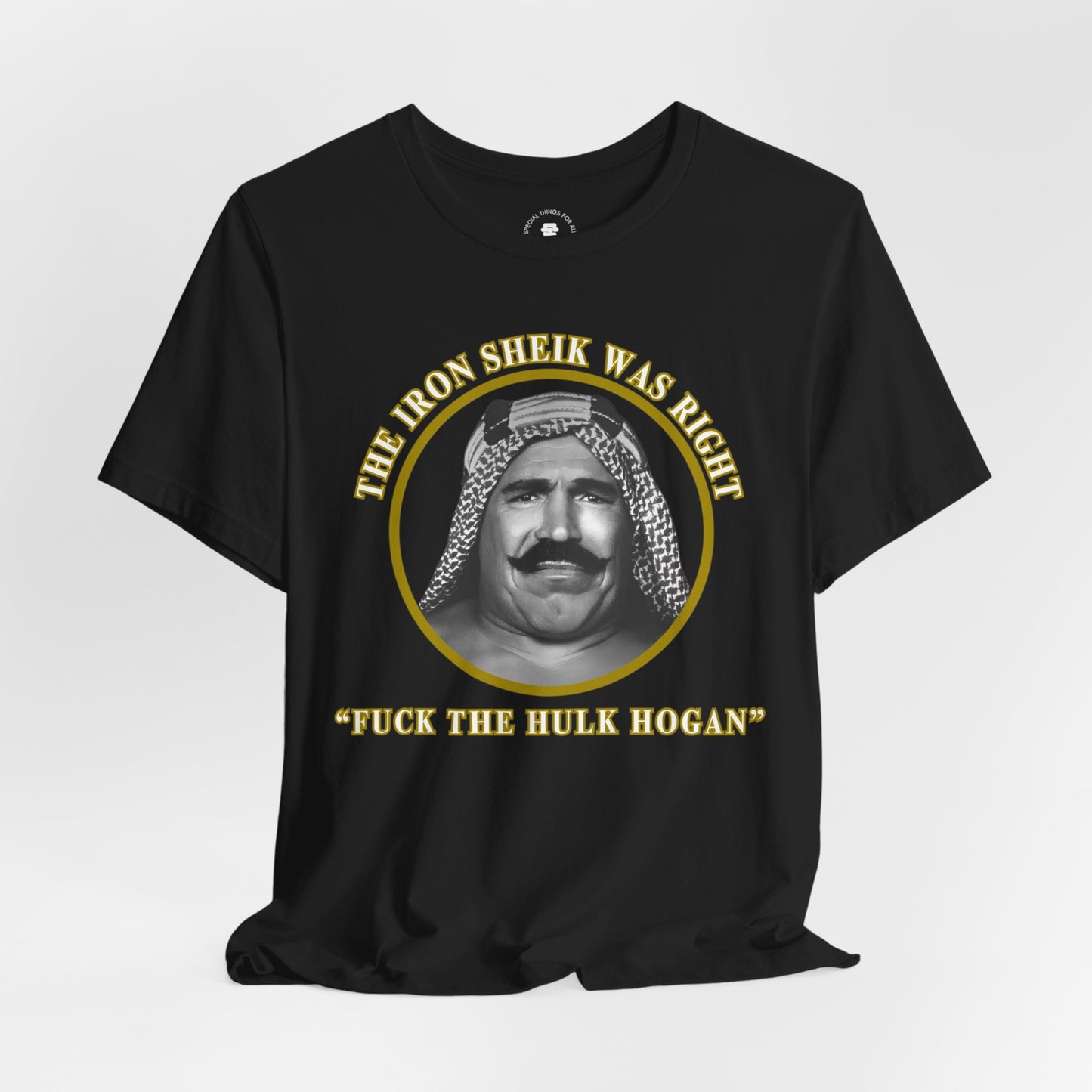Iron Sheik Was Right Fuck The Hulk Hogan T-Shirt