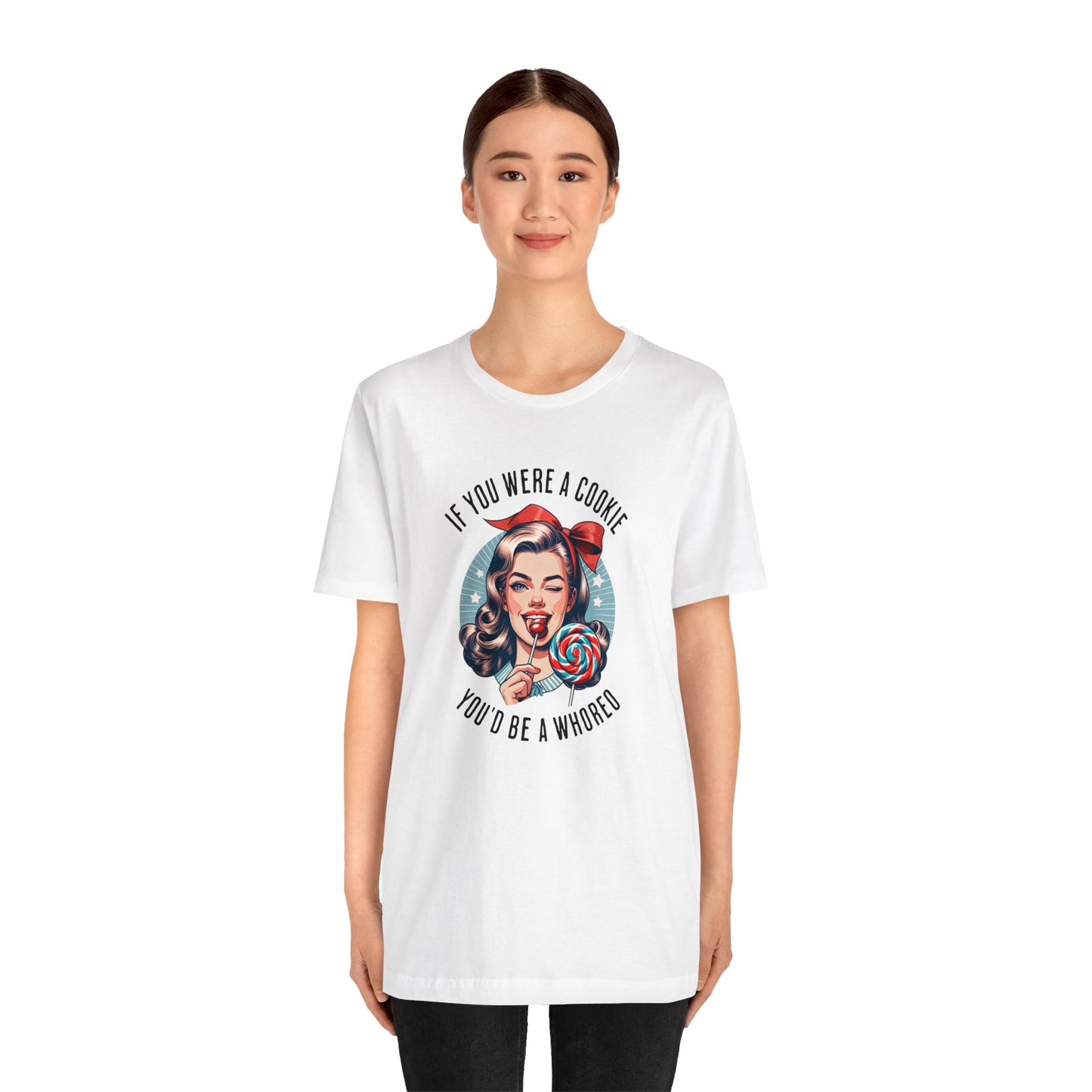If You Were a Cookie You'd Be a Whoreo Sarcasm T-Shirt