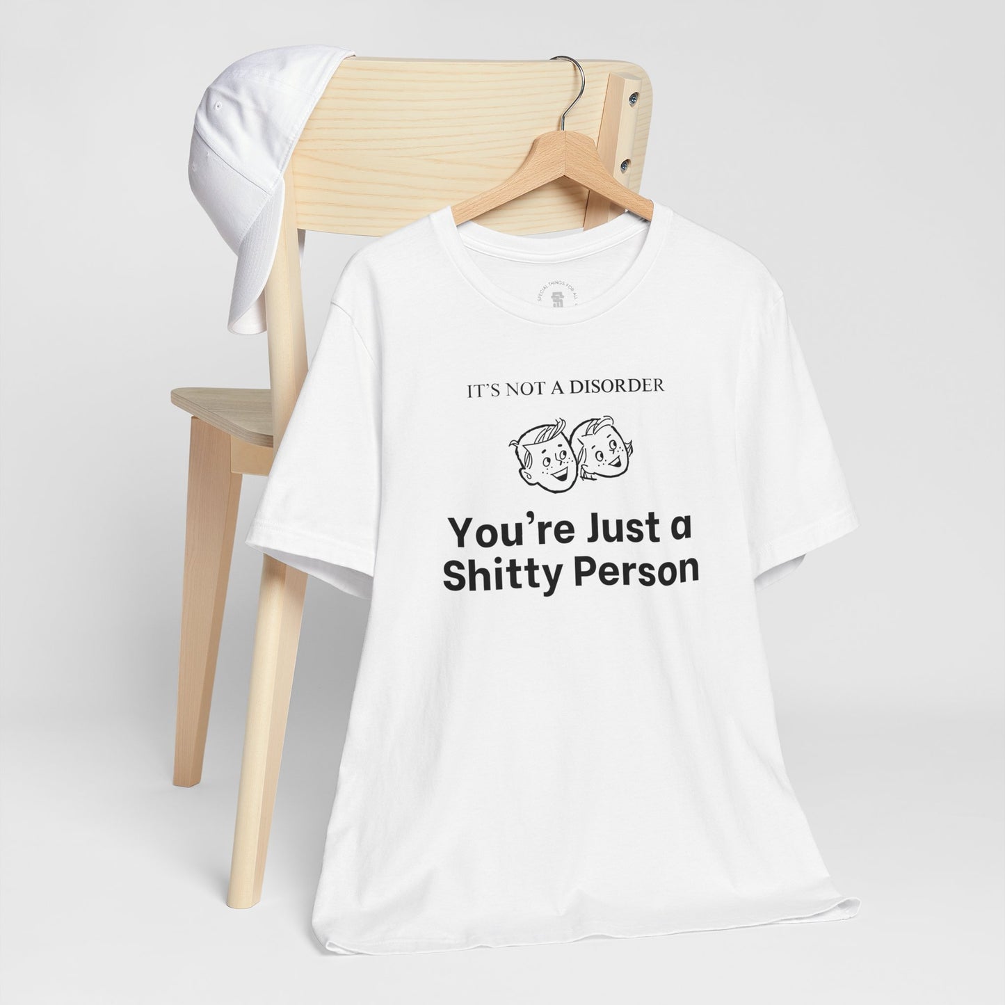 It's Not a Disorder You're Just a Shitty Person T-Shirt