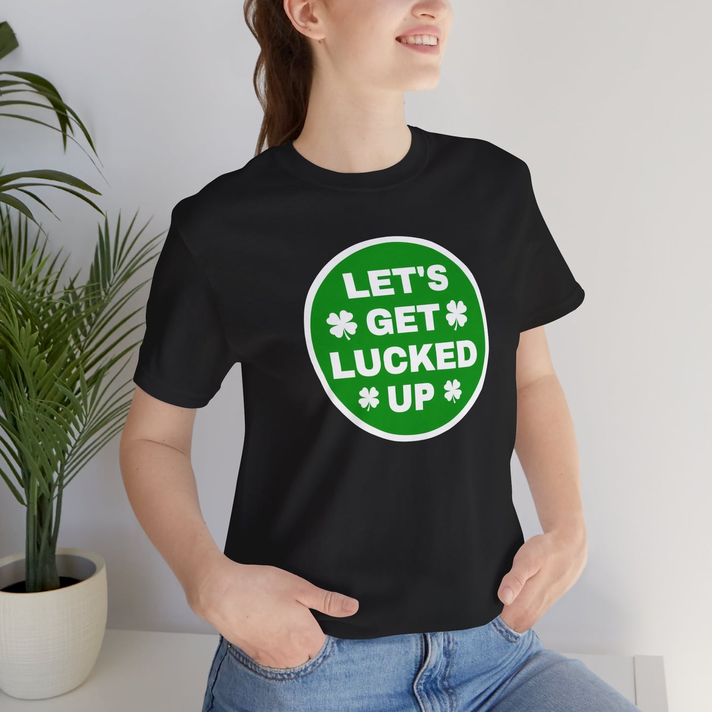 Let's Get Lucked Up Funny Irish St. Patrick's Day T-Shirt