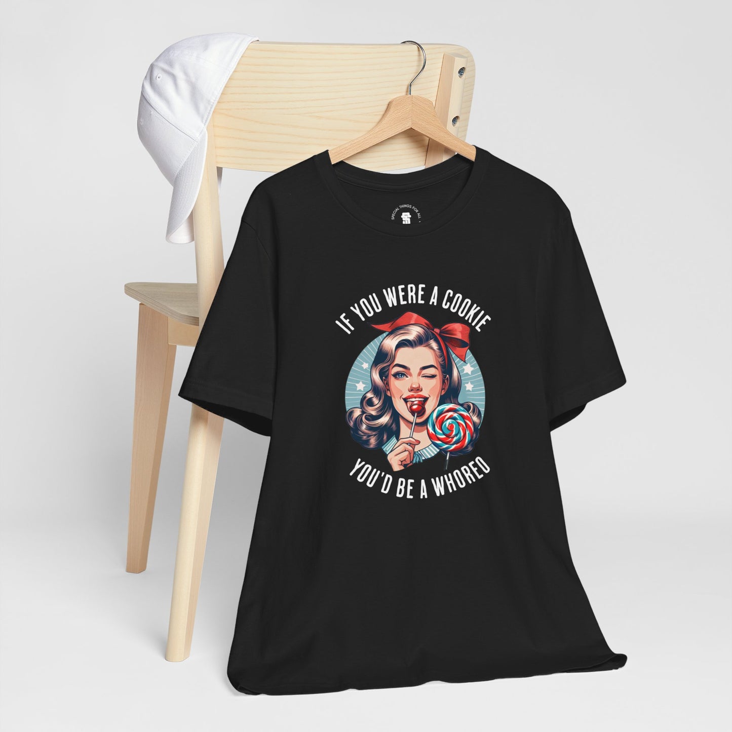 If You Were a Cookie You'd Be a Whoreo Sarcasm T-Shirt