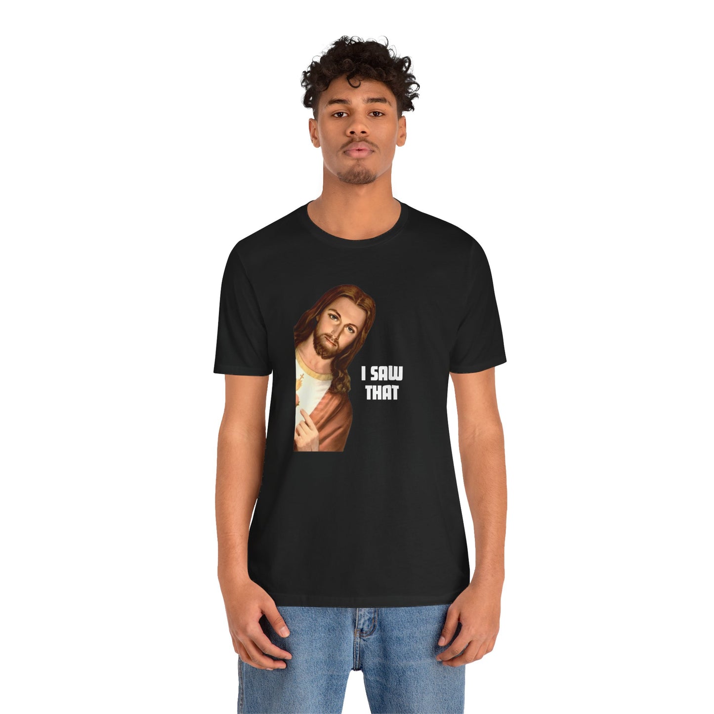 Jesus I Saw That T-shirt
