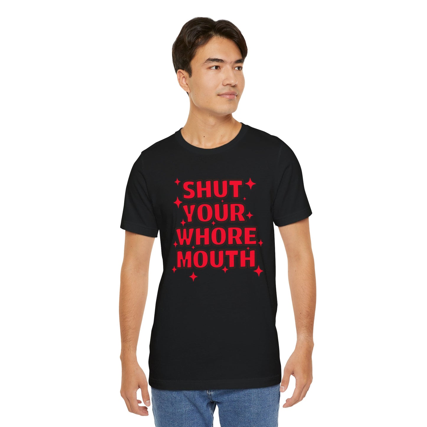 Shut Your Whore Mouth Sarcasm T-Shirt