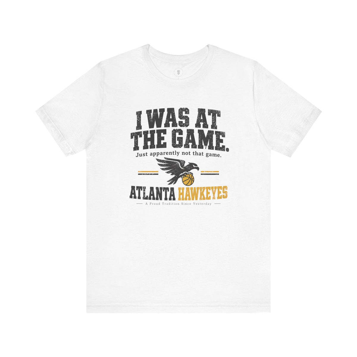 Atlanta Hawkeyes Political Satire Basketball T-Shirt - I Was At The Game