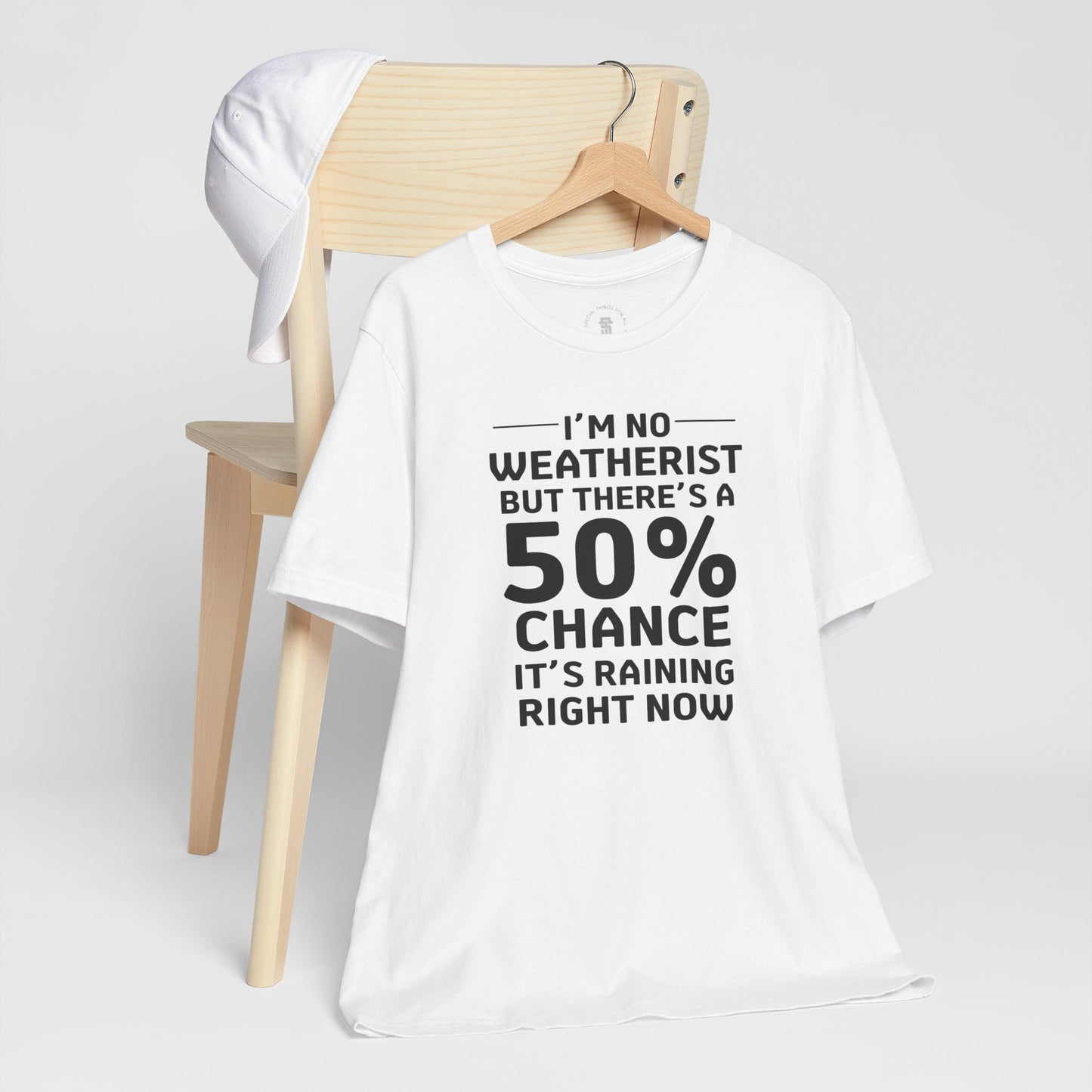 I'm No Weatherist But There's A 50% Chance It's Raining Right Now T-Shirt