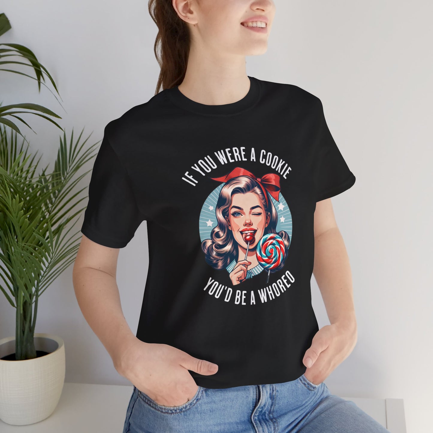 If You Were a Cookie You'd Be a Whoreo Sarcasm T-Shirt