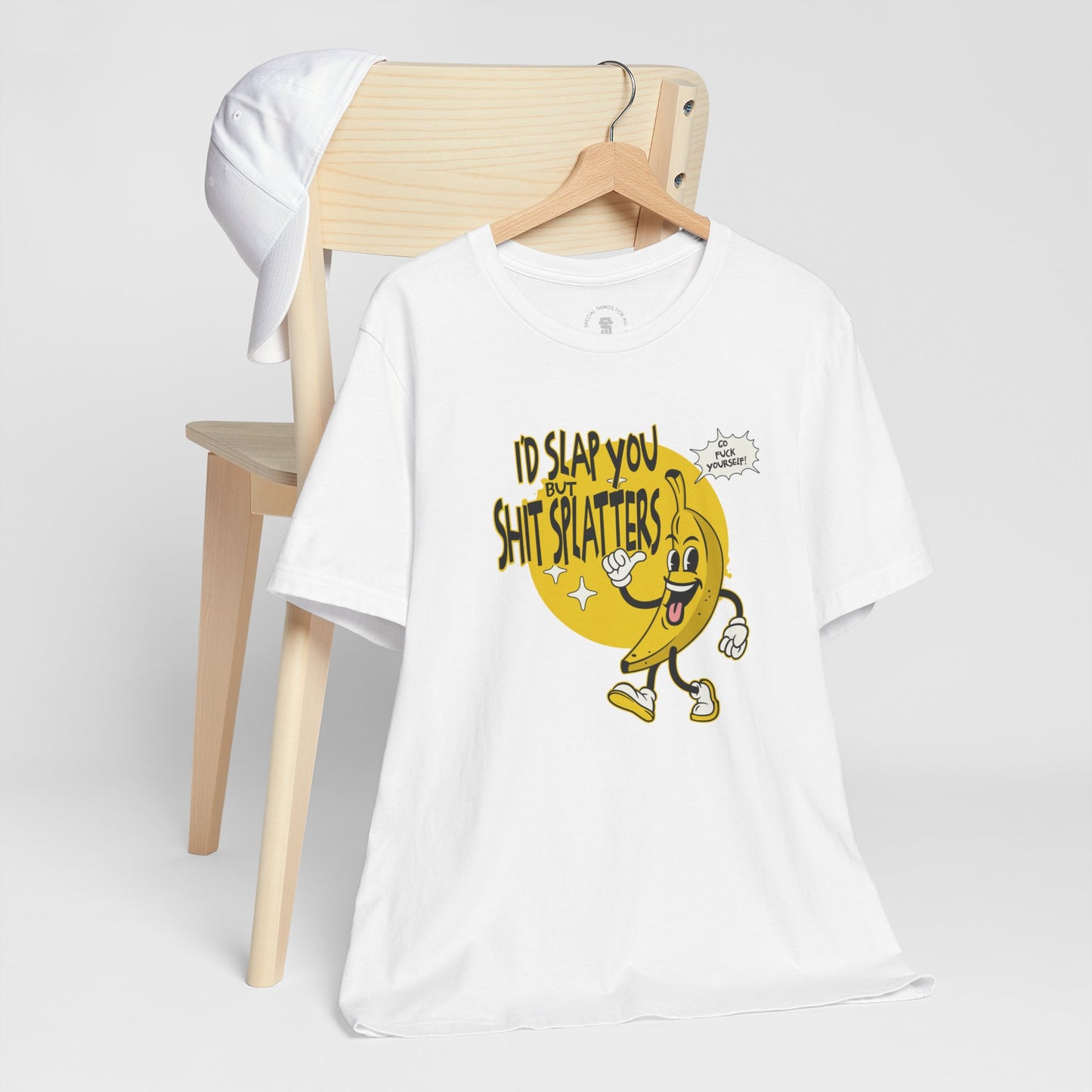 I'd Slap You But Shit Splatters - Go Fuck Yourself T-shirt