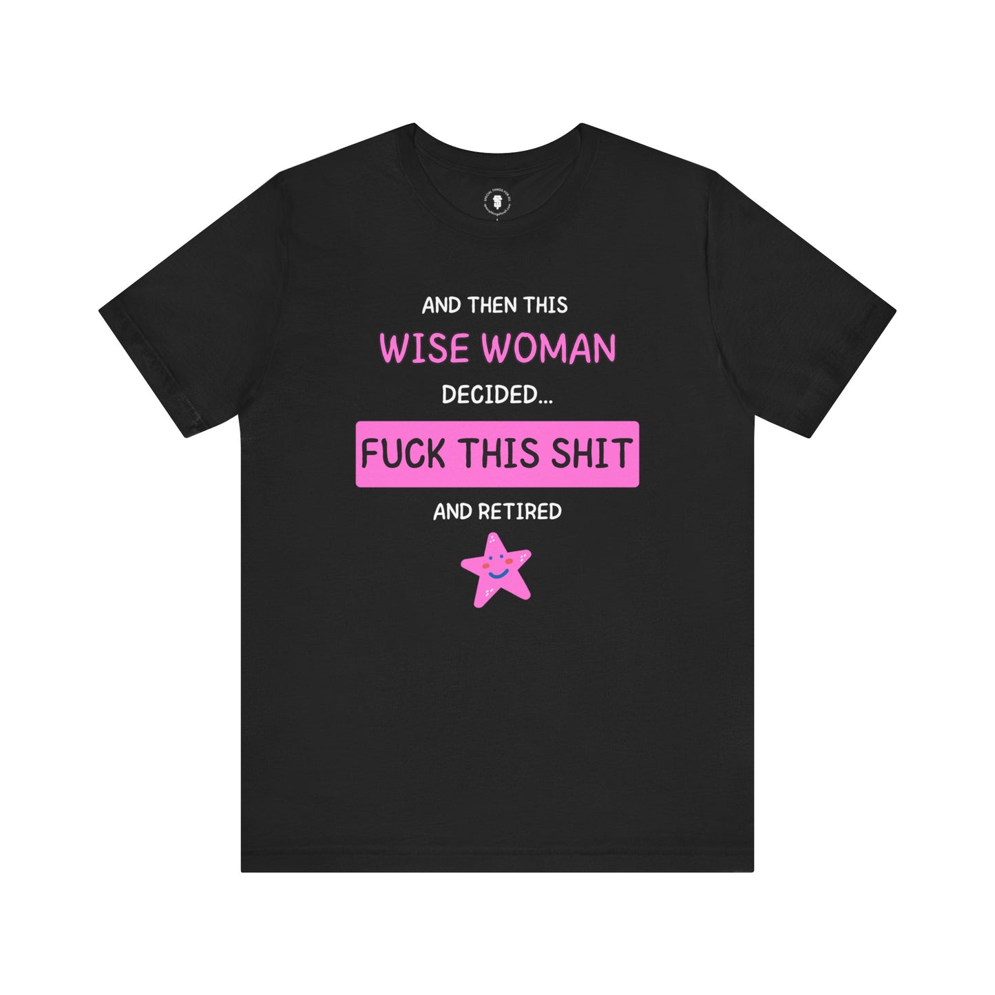 Wise Woman Decided Fuck This Shit and Retired T-Shirt