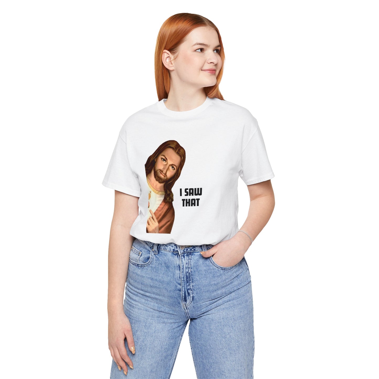 Jesus I Saw That T-shirt
