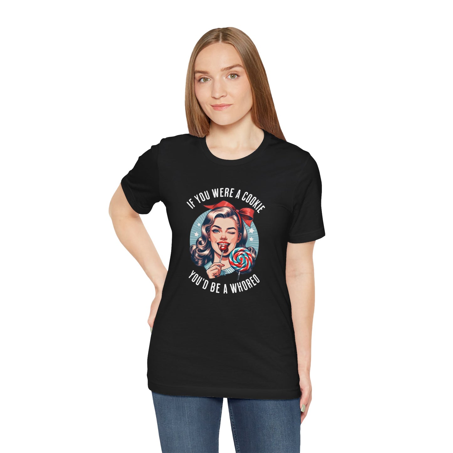 If You Were a Cookie You'd Be a Whoreo Sarcasm T-Shirt
