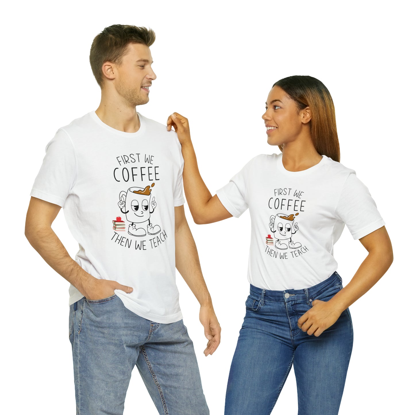 First We Coffee Then We Teach T-Shirt
