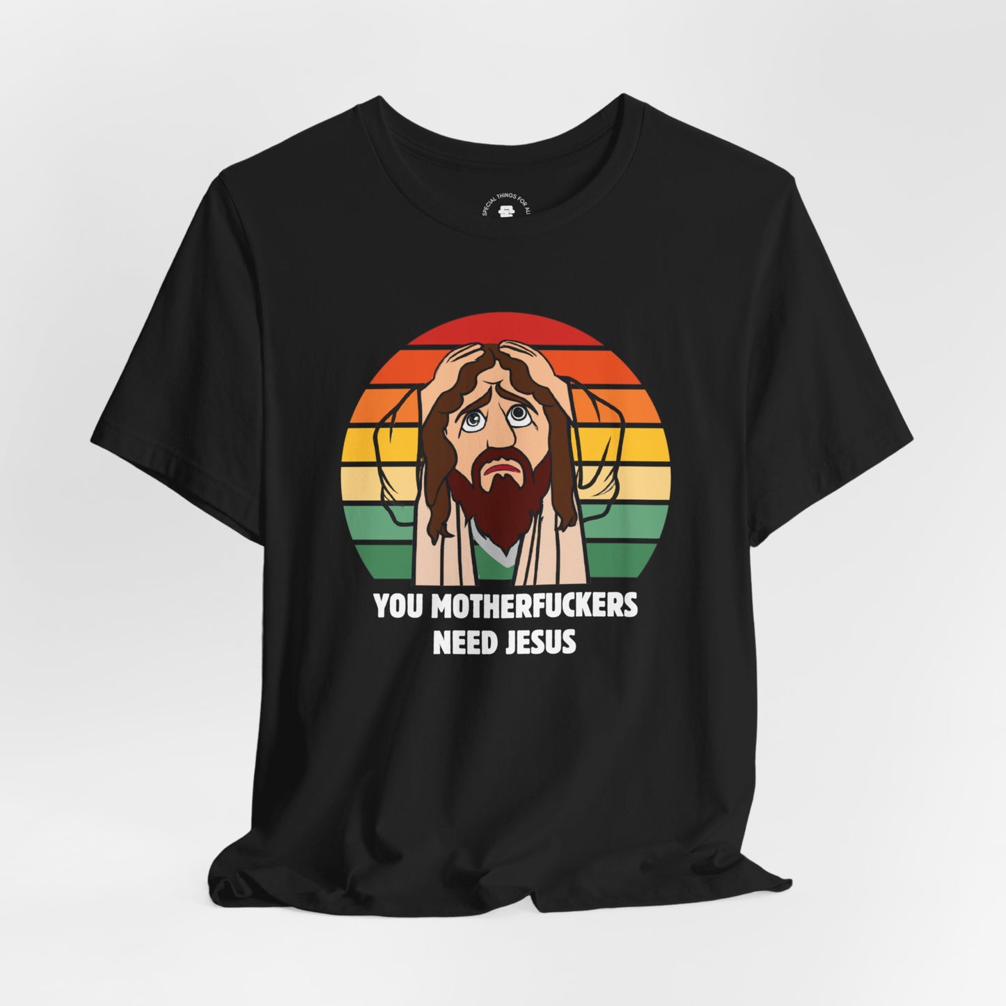 You Motherfuckers Need Jesus T-Shirt