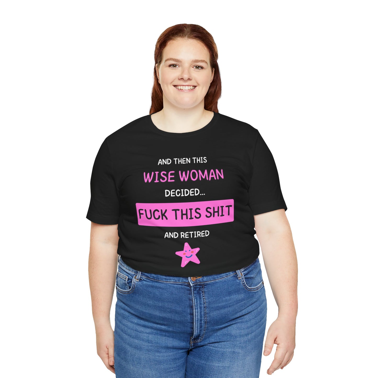 Wise Woman Decided Fuck This Shit and Retired T-Shirt