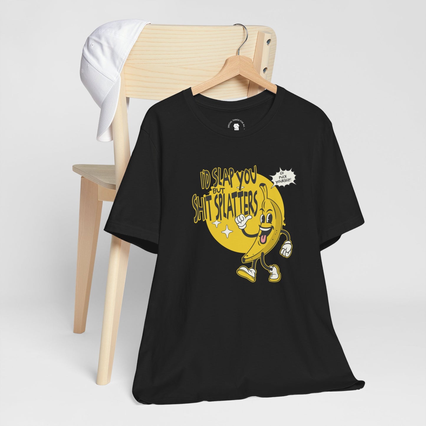 I'd Slap You But Shit Splatters - Go Fuck Yourself T-shirt