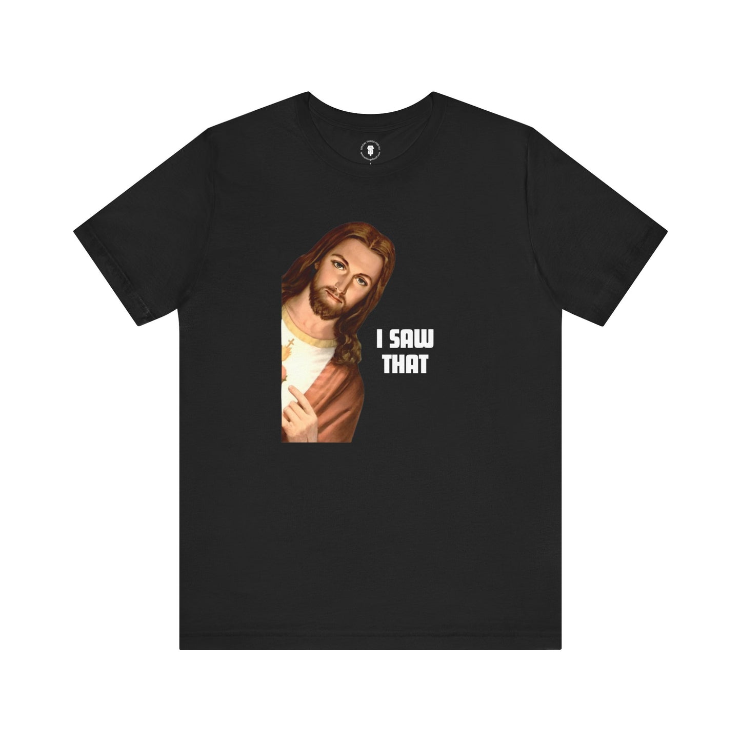 Jesus I Saw That T-shirt