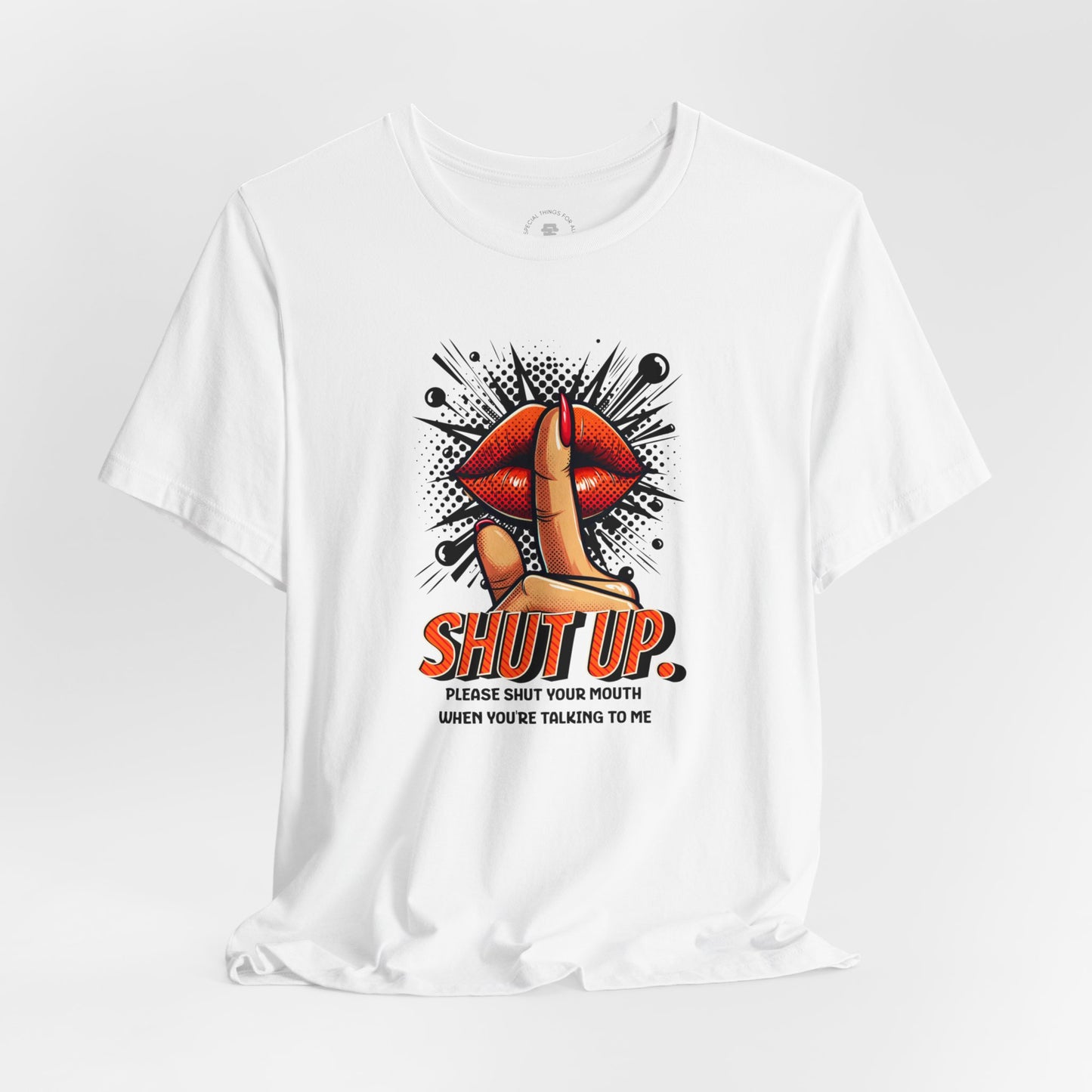 Please Shut Your Mouth When You're Talking To Me T-shirt