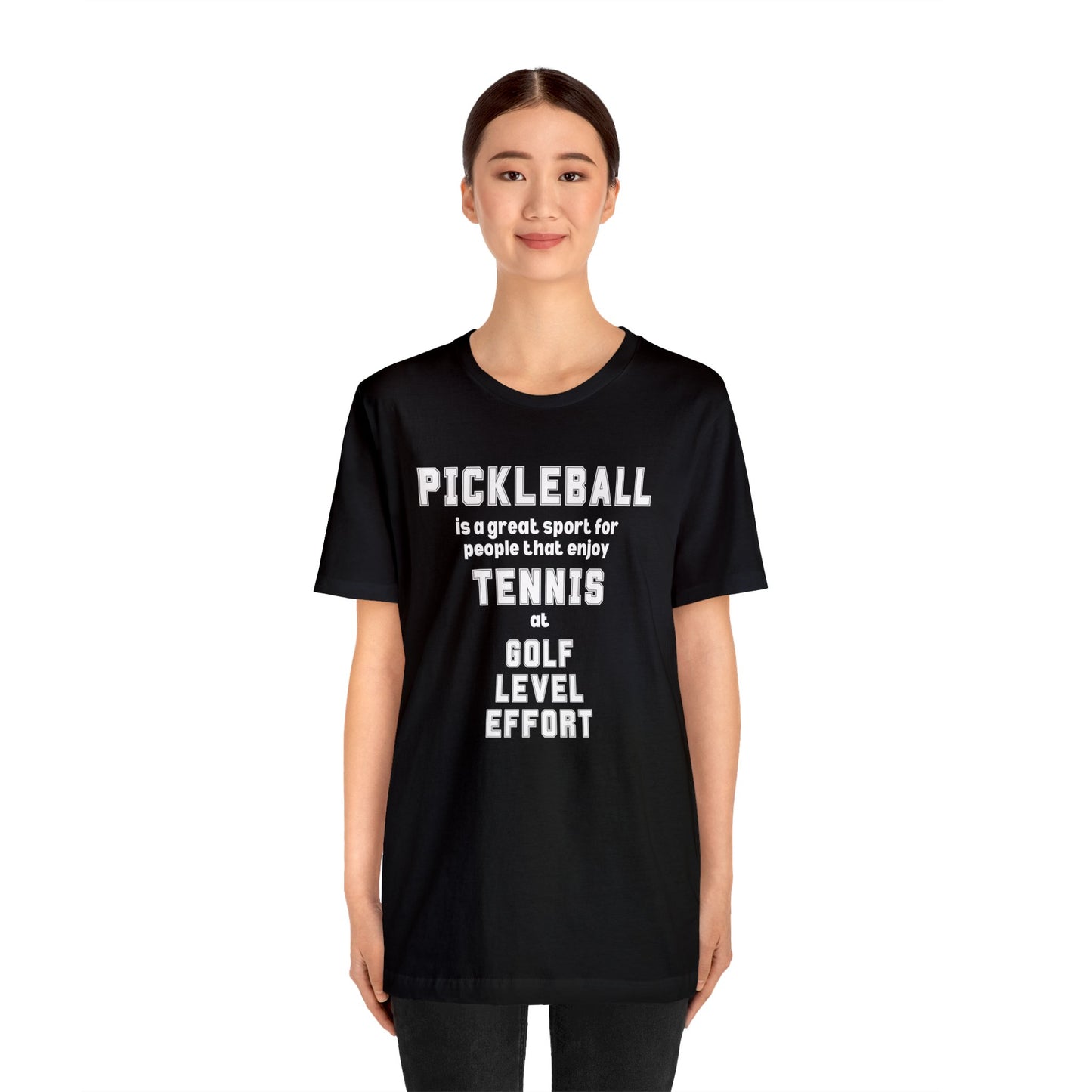 Funny Pickleball Shirt - Pickleball is a Great Sport for People Who Enjoy Tennis at Golf Level Effort