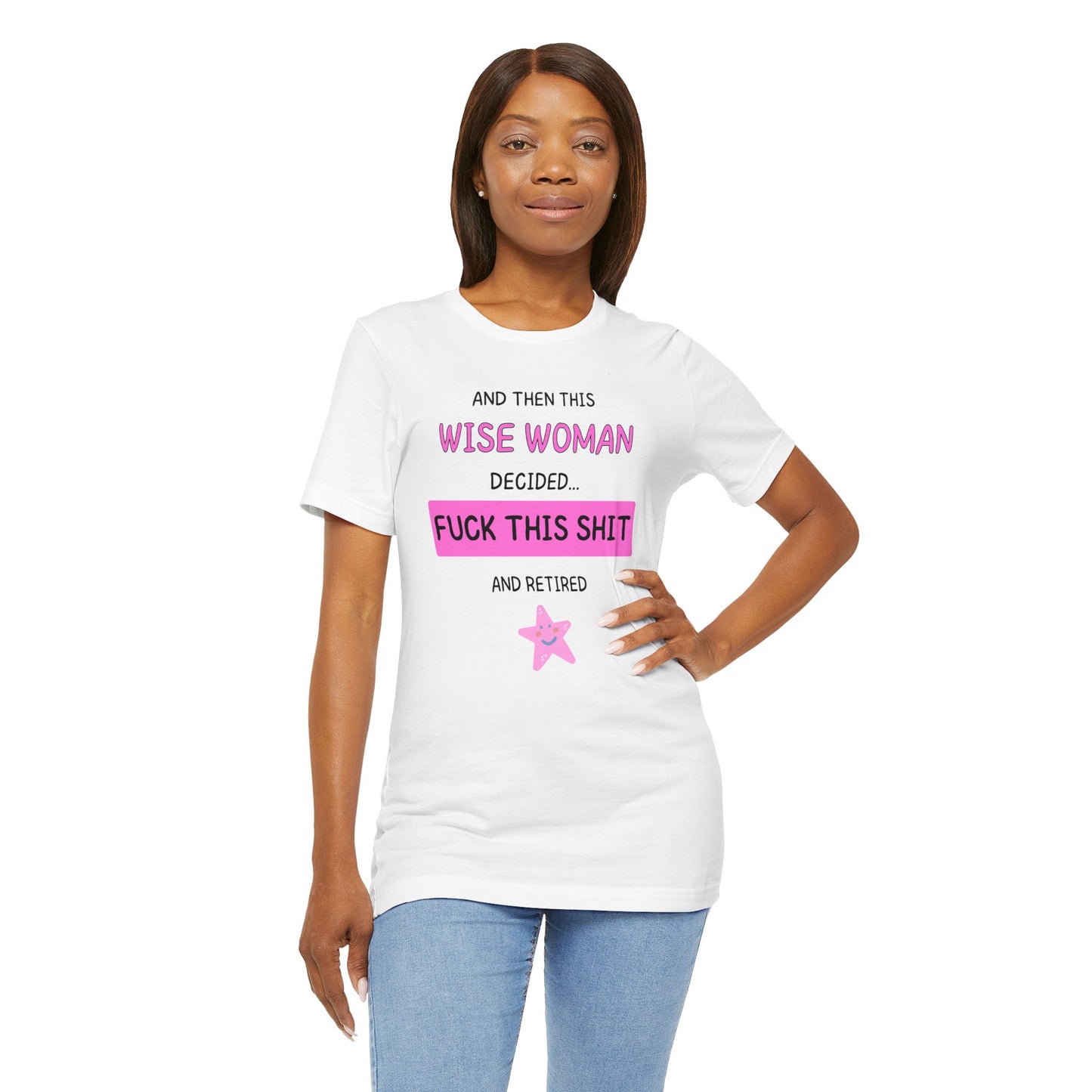 Wise Woman Decided Fuck This Shit and Retired T-Shirt