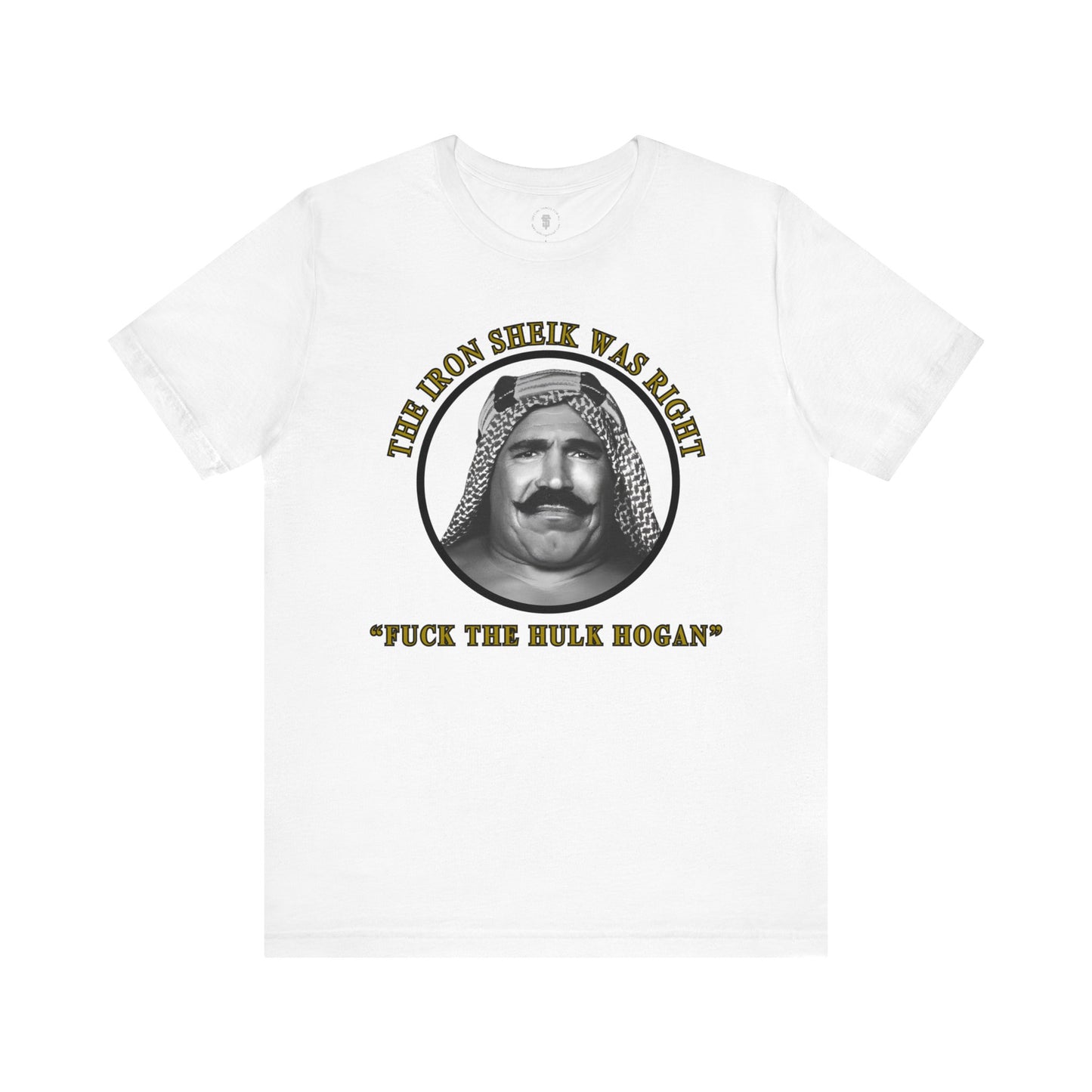 Iron Sheik Was Right Fuck The Hulk Hogan T-Shirt