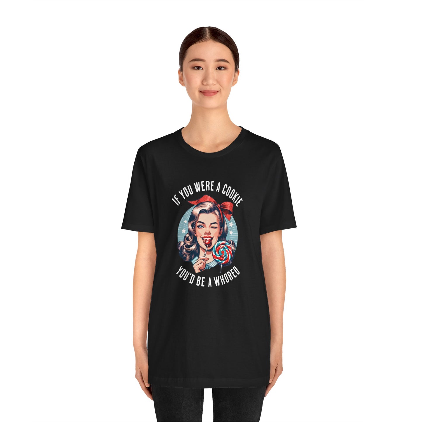 If You Were a Cookie You'd Be a Whoreo Sarcasm T-Shirt