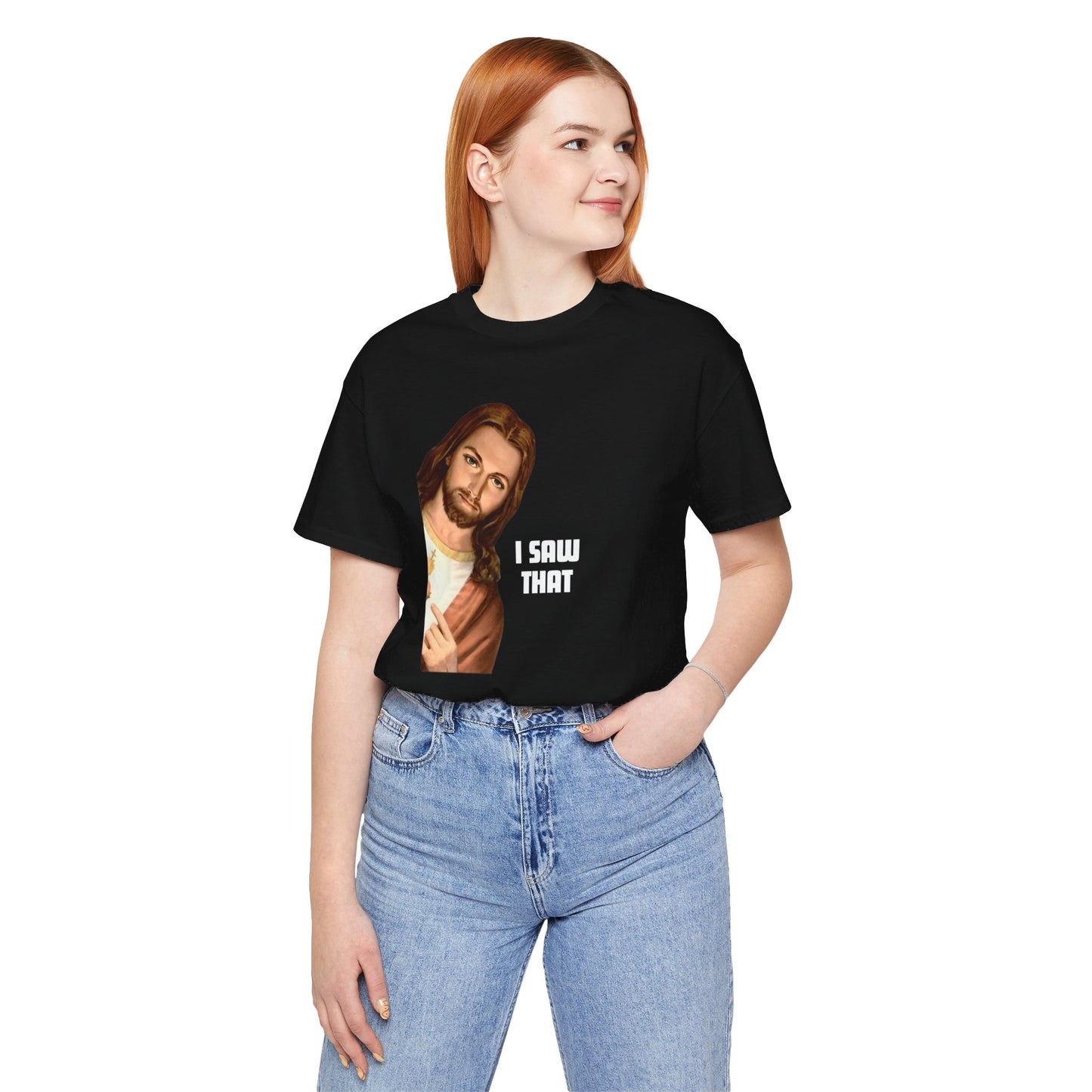 Jesus I Saw That T-shirt