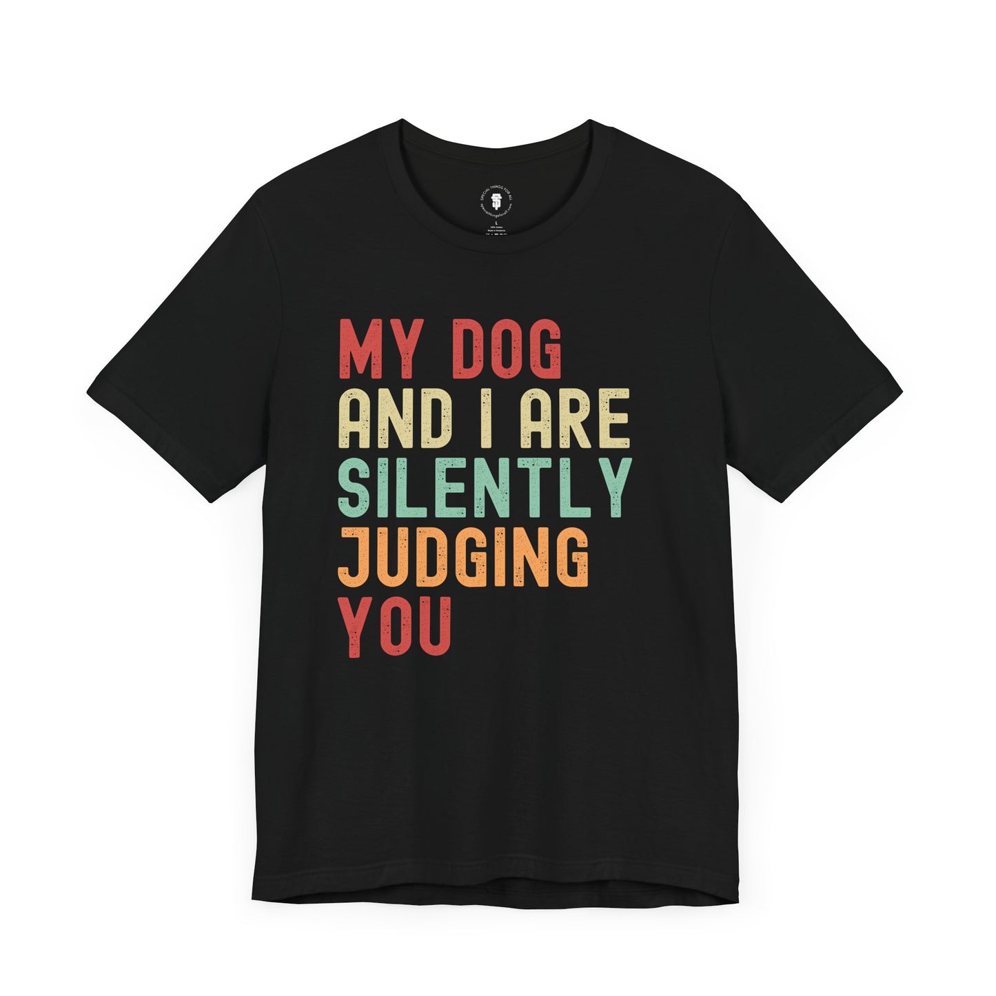 My Dog and I Are Silently Judging You, Dog Lover's Sarcastic Funny Smartass, Pet Owner Gift, Dog Parent Gift, Fun Pet Apparel
