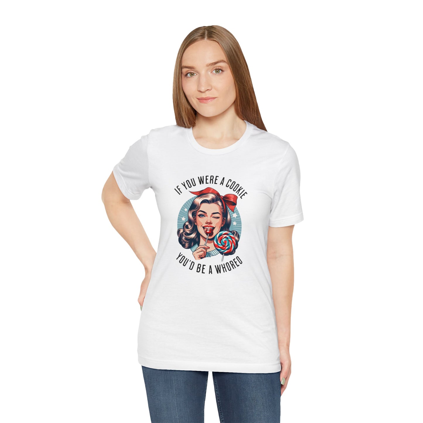 If You Were a Cookie You'd Be a Whoreo Sarcasm T-Shirt