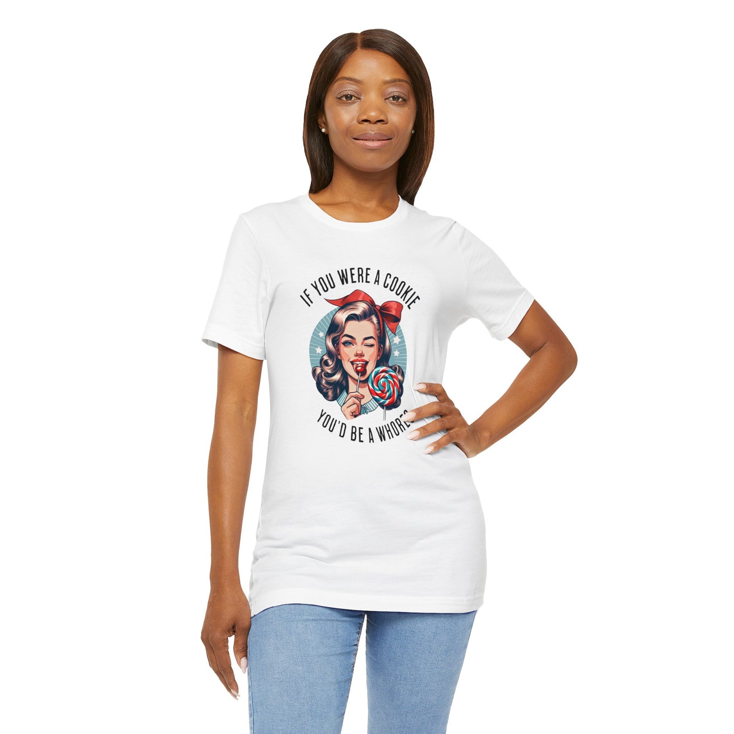 If You Were a Cookie You'd Be a Whoreo Sarcasm T-Shirt