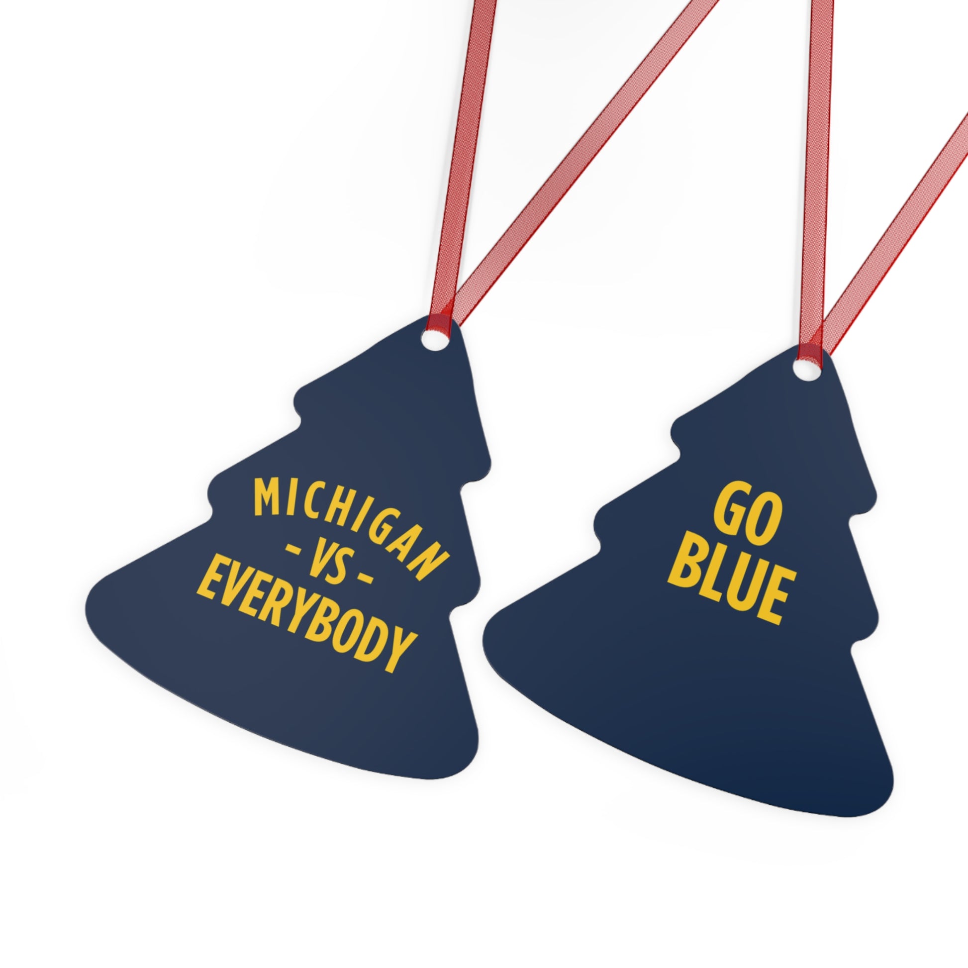 Michigan vs Everyone Ornaments. Four styles to choose from; Round, Oval, Christmas Tree and Bell. Front says Michigan vs Everyone, back says GO BLUE