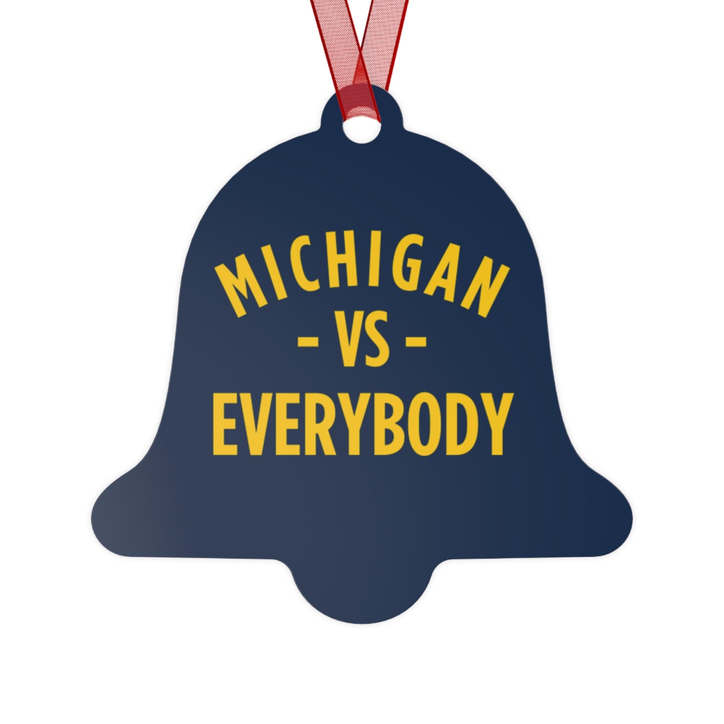 Michigan vs Everyone Ornaments. Four styles to choose from; Round, Oval, Christmas Tree and Bell. Front says Michigan vs Everyone, back says GO BLUE