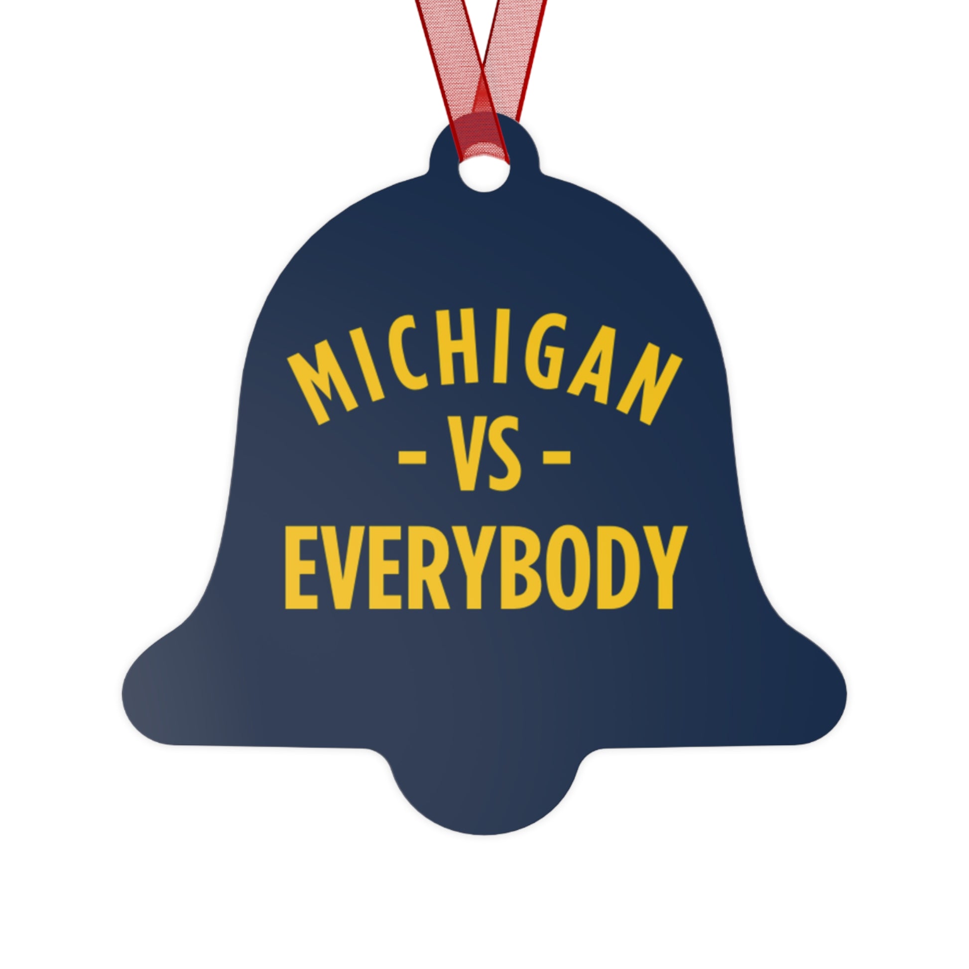 Michigan vs Everyone Ornaments. Four styles to choose from; Round, Oval, Christmas Tree and Bell. Front says Michigan vs Everyone, back says GO BLUE