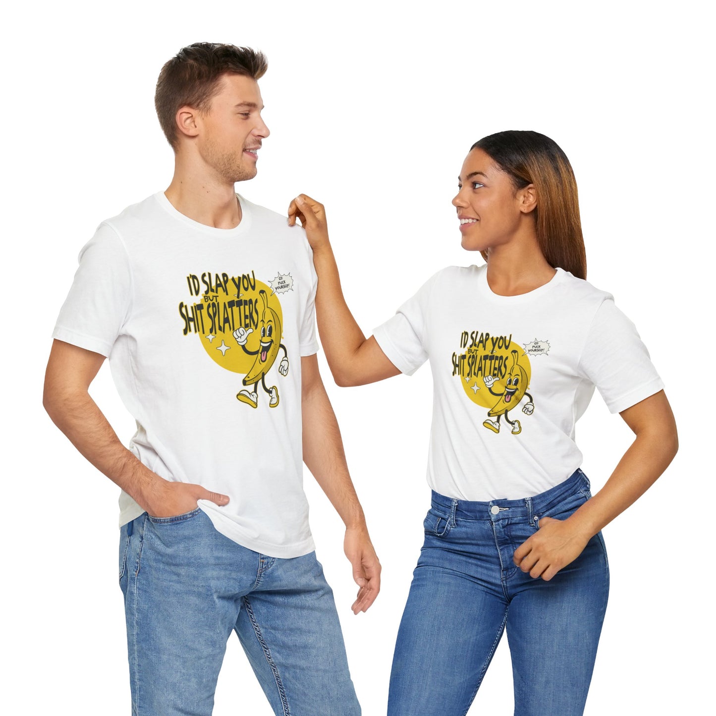 I'd Slap You But Shit Splatters - Go Fuck Yourself T-shirt