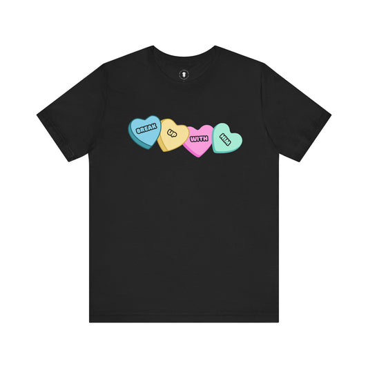 Break Up With Him Valentine Candy Funny T-Shirt
