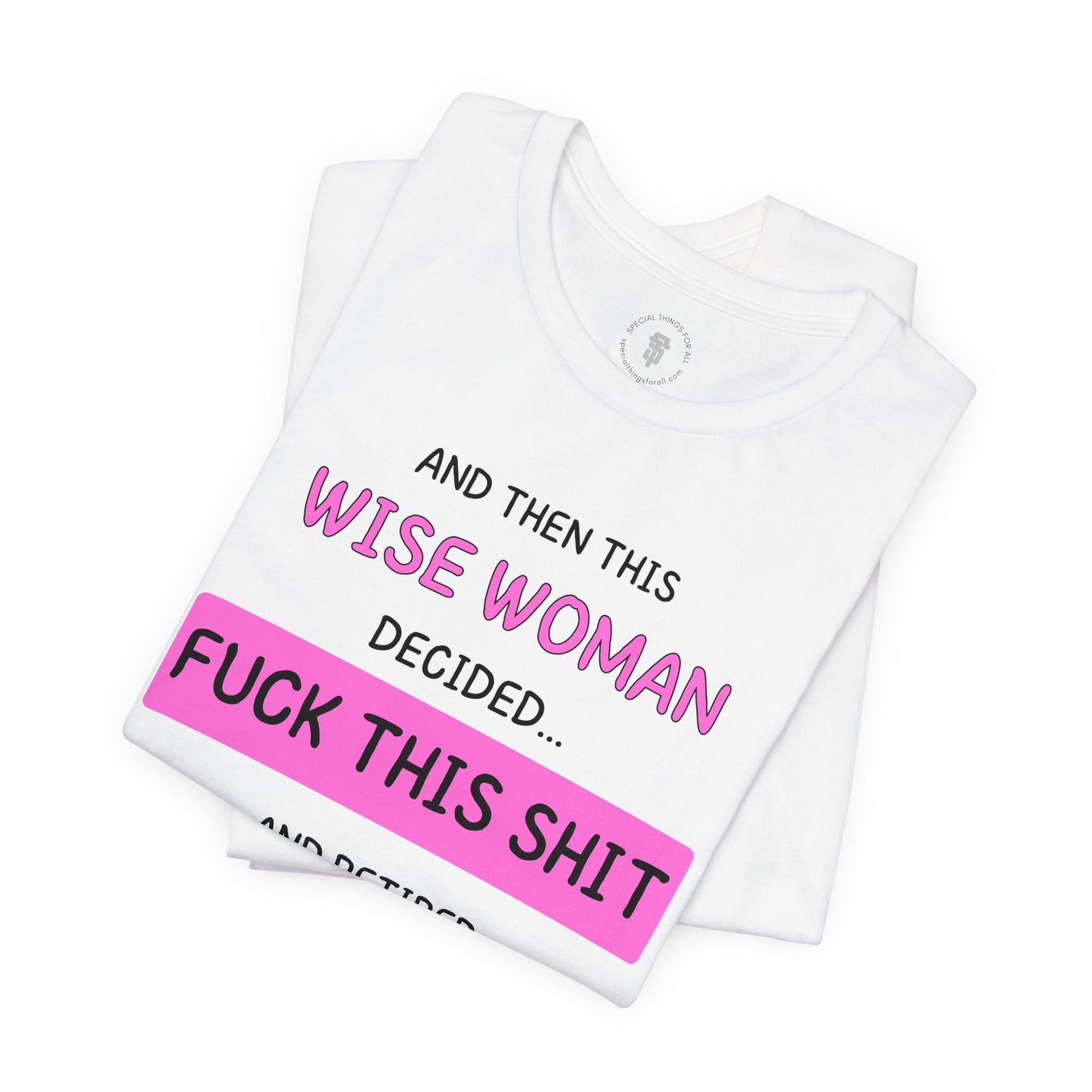 Wise Woman Decided Fuck This Shit and Retired T-Shirt