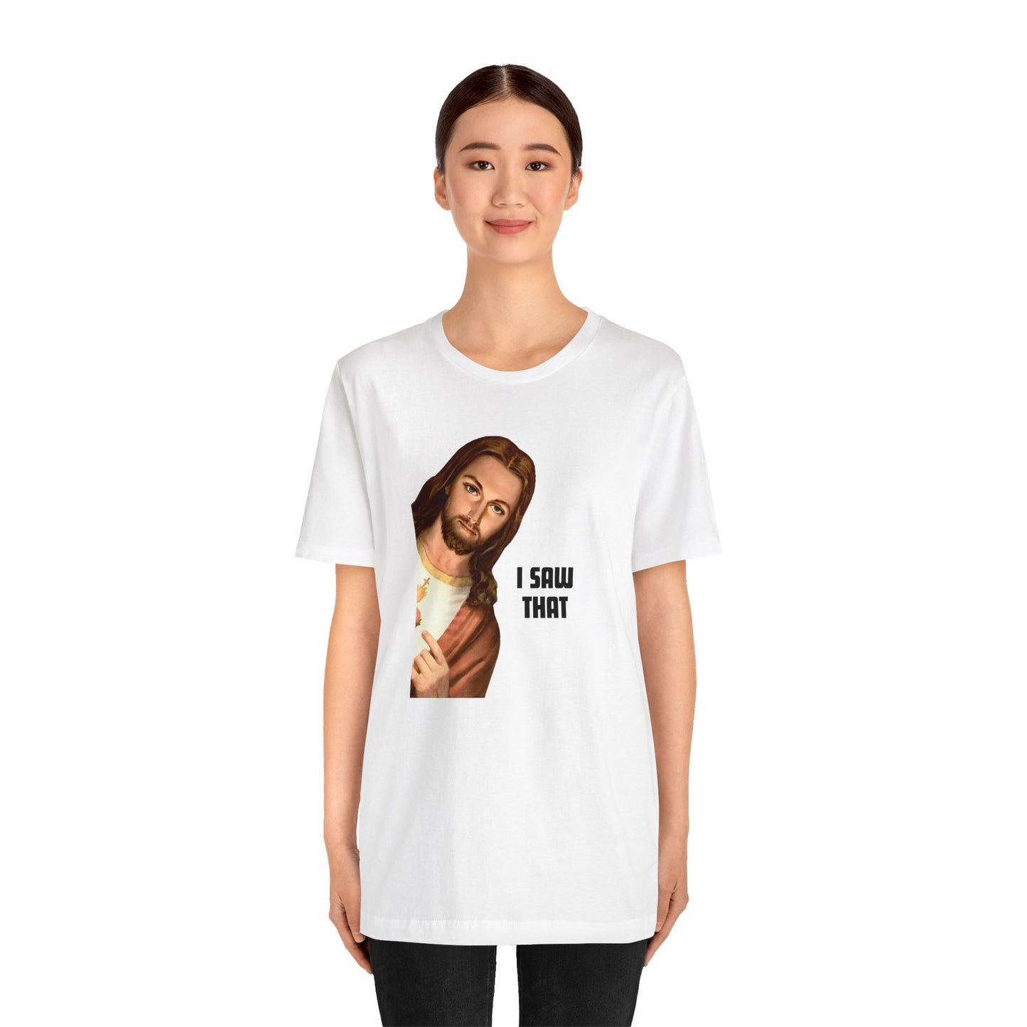 Jesus I Saw That T-shirt