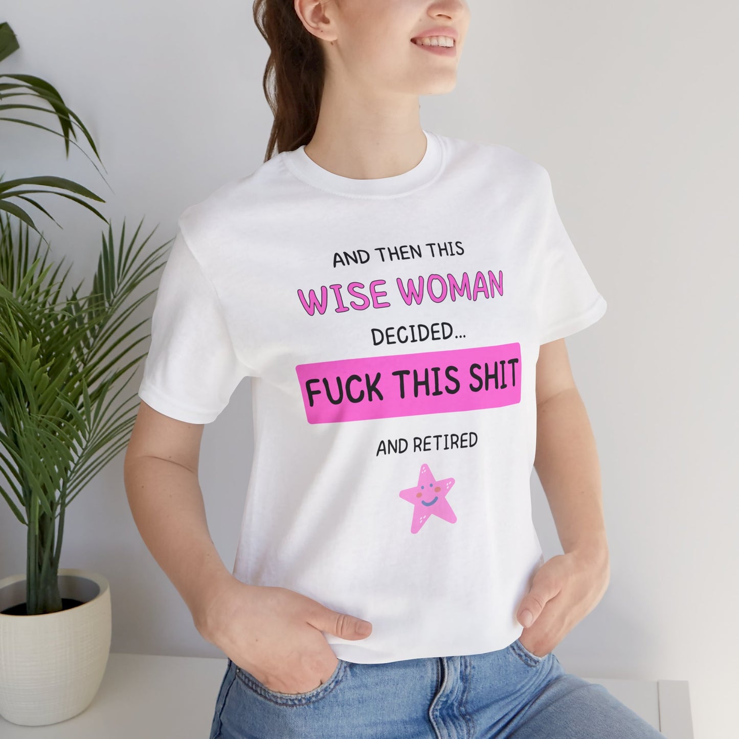 Wise Woman Decided Fuck This Shit and Retired T-Shirt