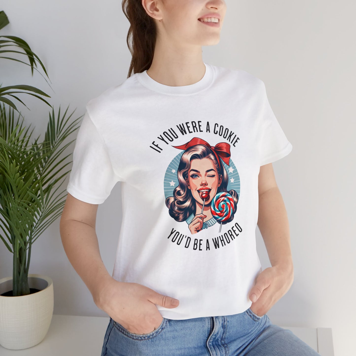 If You Were a Cookie You'd Be a Whoreo Sarcasm T-Shirt