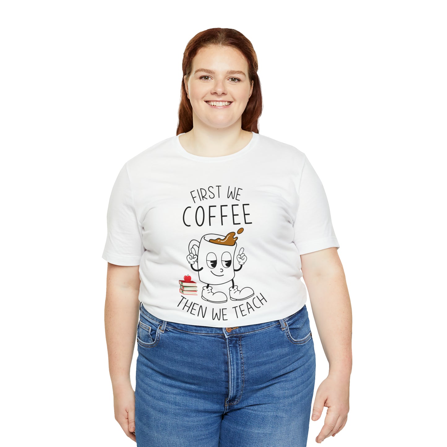 First We Coffee Then We Teach T-Shirt