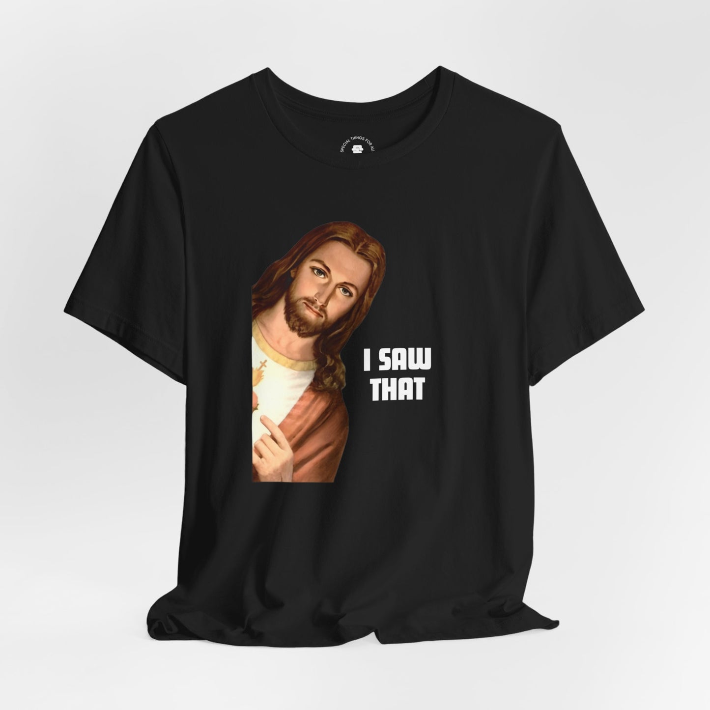 Jesus I Saw That T-shirt