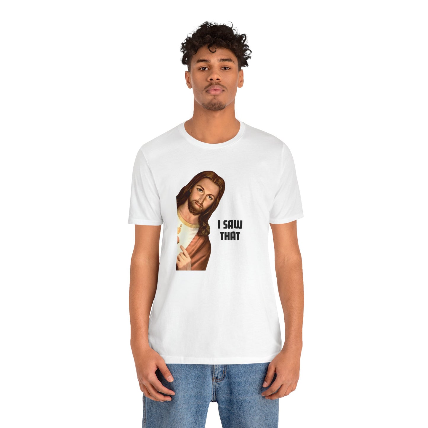 Jesus I Saw That T-shirt