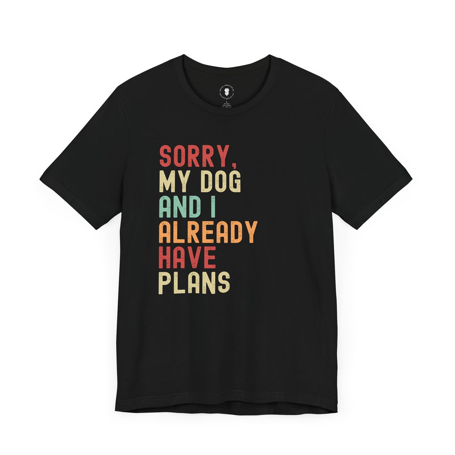 Sorry My Dog and I Already Have Plans, Dog Lover's Sarcastic Funny Smartass, Pet Owner Gift, Dog Parent Gift, Fun Pet Apparel