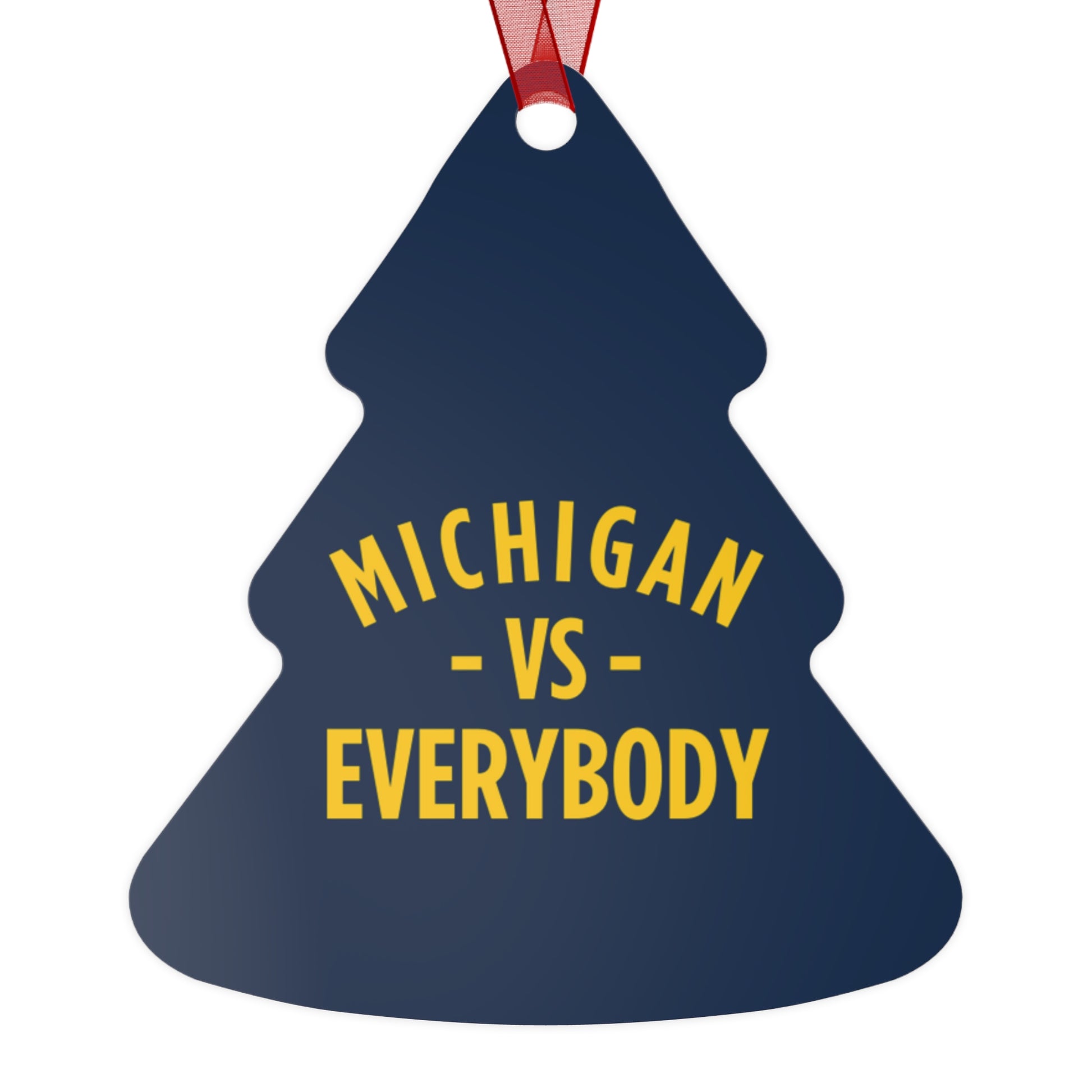 Michigan vs Everyone Ornaments. Four styles to choose from; Round, Oval, Christmas Tree and Bell. Front says Michigan vs Everyone, back says GO BLUE