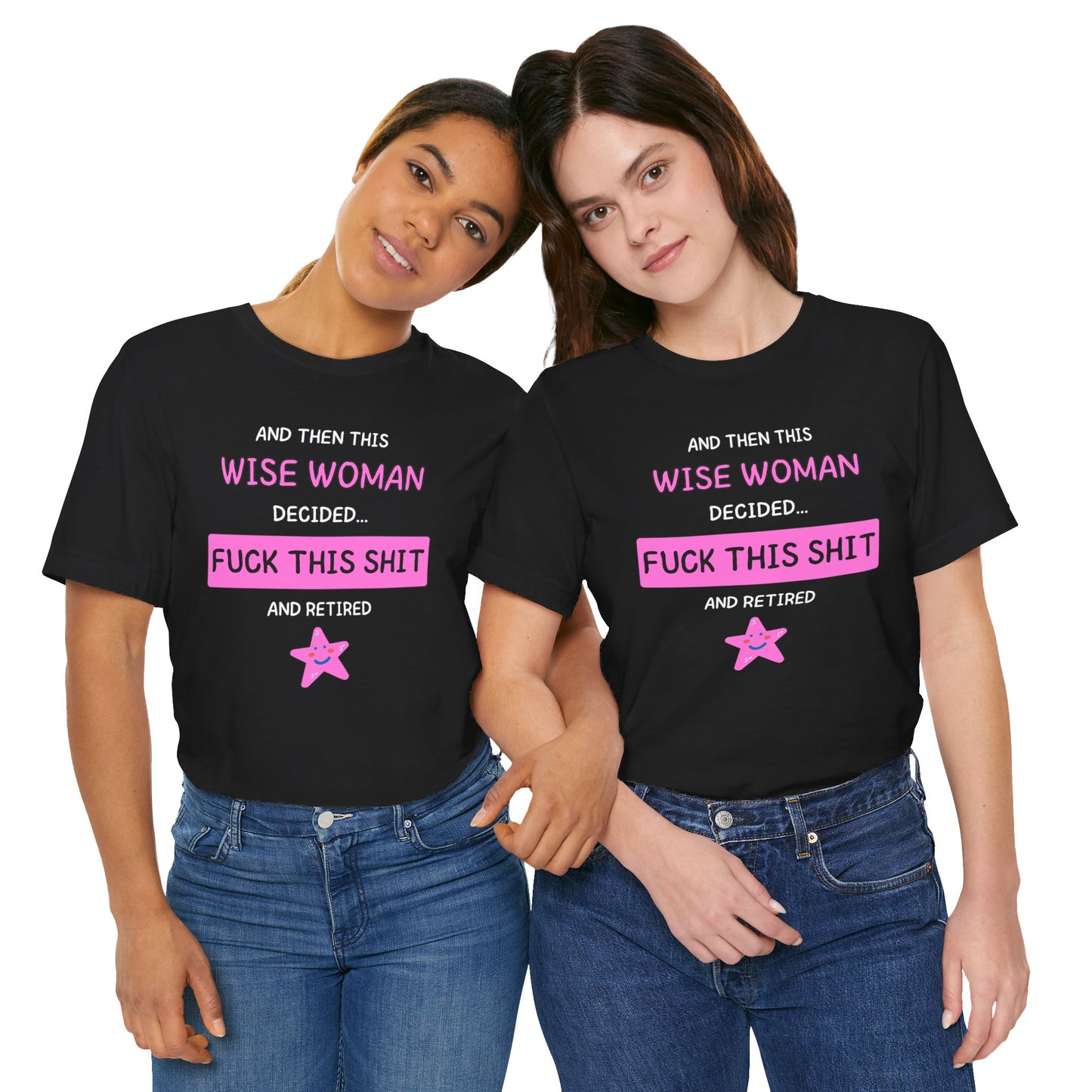 Wise Woman Decided Fuck This Shit and Retired T-Shirt