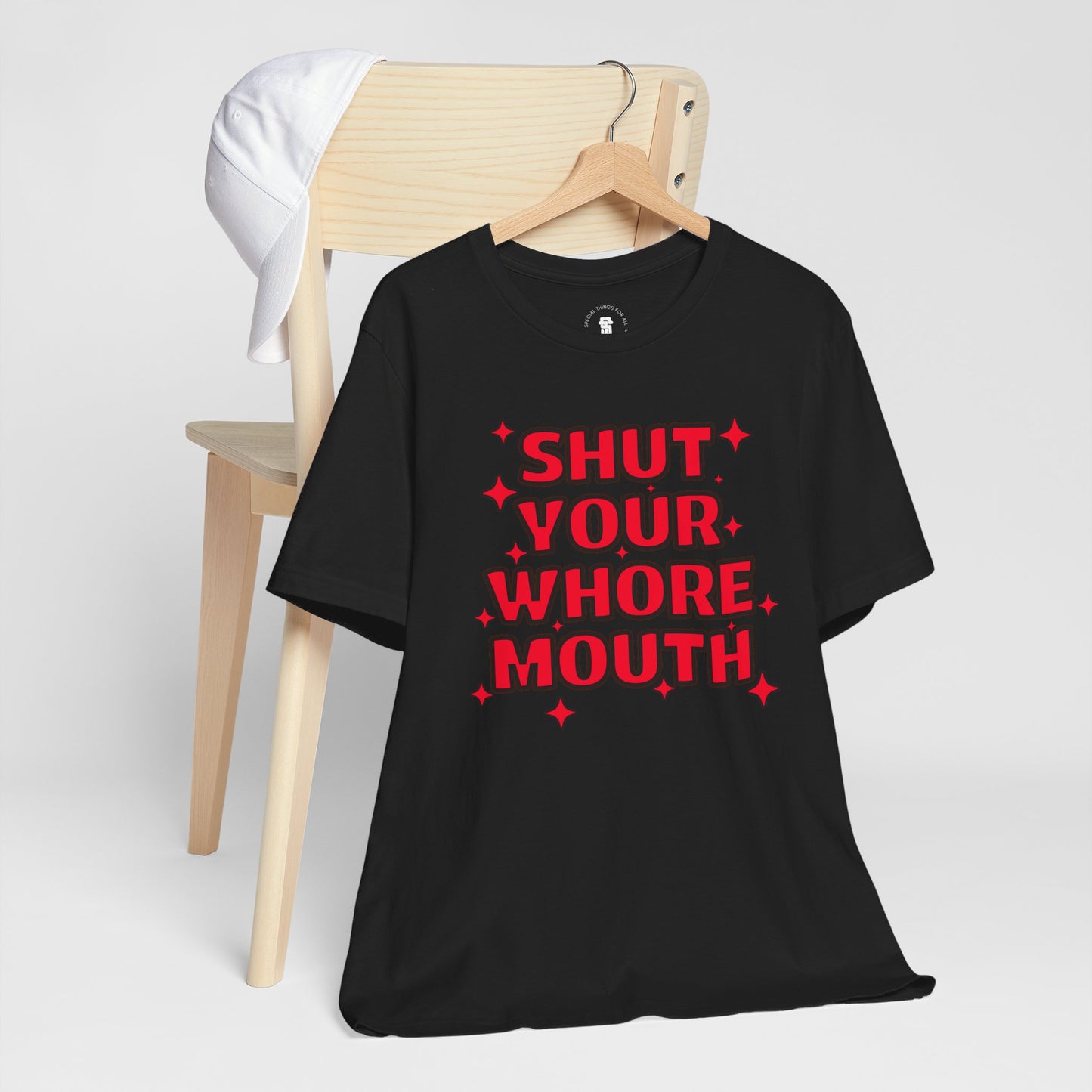 Shut Your Whore Mouth Sarcasm T-Shirt