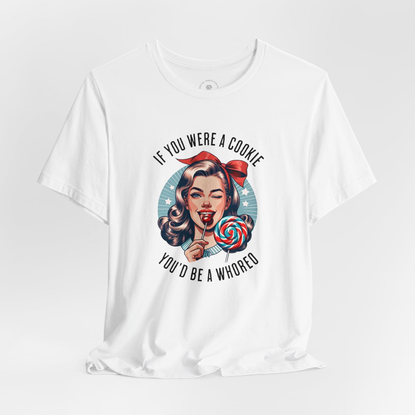 If You Were a Cookie You'd Be a Whoreo Sarcasm T-Shirt